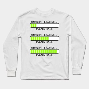 computer message sarcasm loading levels Long Sleeve T-Shirt